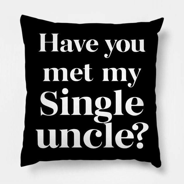 Have You Met My Single Uncle funny uncle humor funny uncle gifts Pillow by YOUNESS98