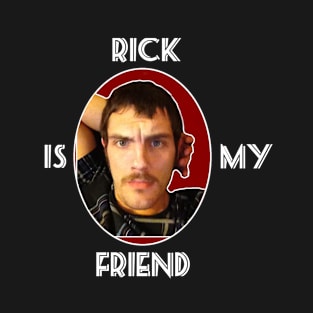 Rick is my friend T-Shirt