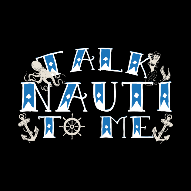 Talk Nauti To Me Sailing by thingsandthings