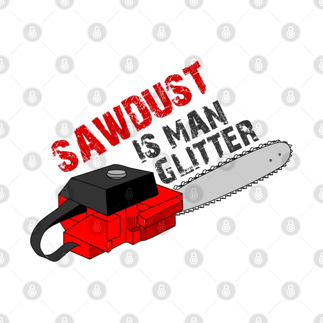 Sawdust Is Man Glitter by DesignerMAN