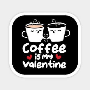 coffee is my valentine Magnet