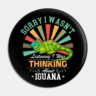 Iguana lovers Sorry I Wasn't Listening I Was Thinking About Iguana Pin