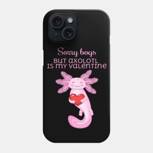 Sorry boys axolotl is my valentine Phone Case