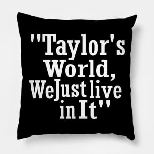 "Taylor's World, We Just Live in It" Taylor Pillow