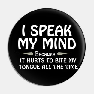 I Speak My Mind Because It Hurts To Bite My Tongue... Pin