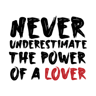 Never underestimate the power of a lover T-Shirt