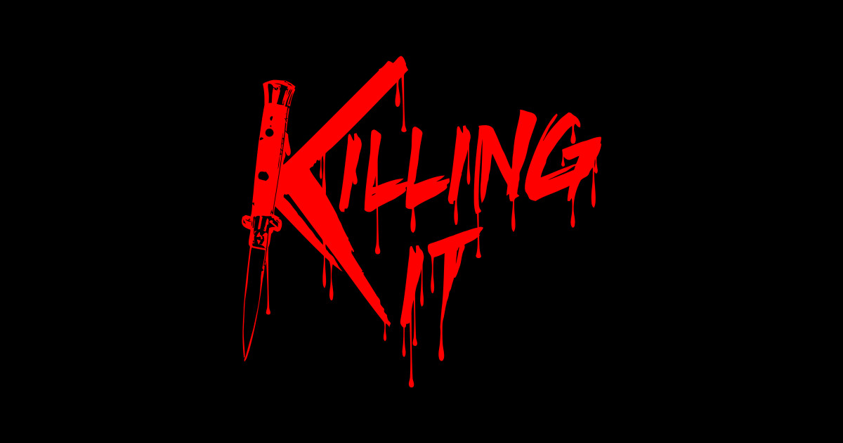 Killing It - Killing - Sticker | TeePublic