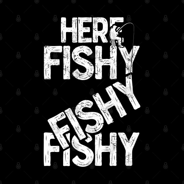 Here fishy fishy fishy Funny Fisherman Fishermen T-Shirts and Gifts for National Fishing Day by Shirtbubble