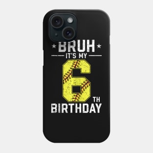 6 Year Old Birthday Softball Bruh It'S My 6Th Birthday Phone Case