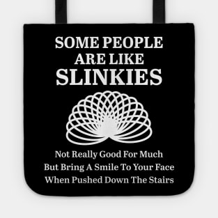 Some People Are Like Slinkies Tote