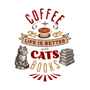 Life is Better with Coffee, Cats, and Books T-Shirt