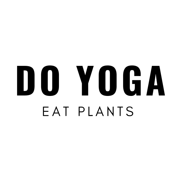 Do Yoga Eat Plants by Liniskop