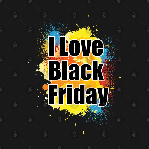 I Love Black Friday by ZUNAIRA