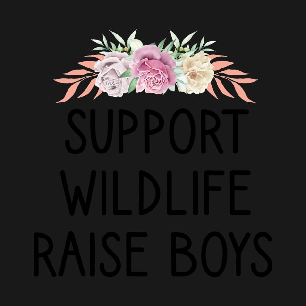 Support Wildlife Raise Boys / Funny Cute Mom Mother Mother's Day by First look