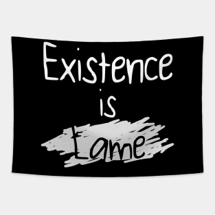 Existence is Lame Tapestry
