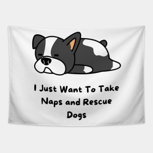 I Just Want To Take Naps and Rescue Dogs Tapestry