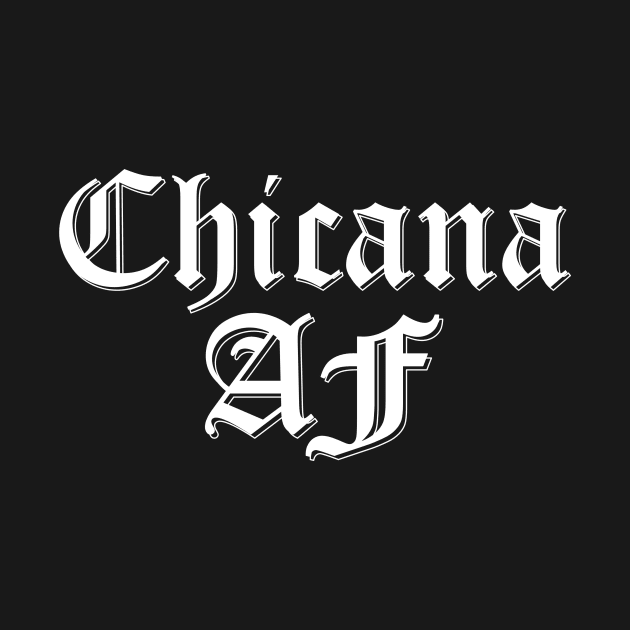 Chicana AF by zubiacreative