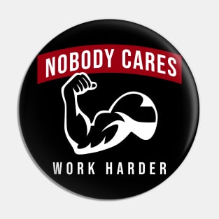 Nobody Cares Work Harder Pin