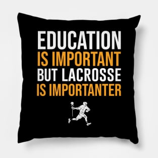 Education Is Important But Lacrosse Is Importanter Pillow