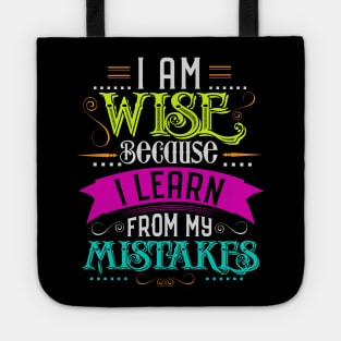 i am wise because i learn frome my mistakes Tote