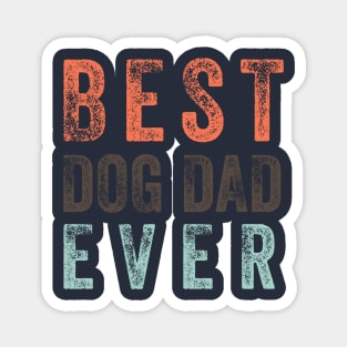 Best Dog Dad Ever, funny fathers day Magnet