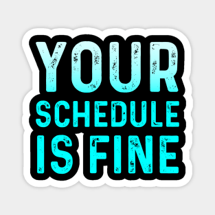 Your Schedule Is Fine - School Counselor First Day Of School Magnet