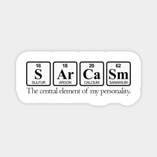 Sarcasm The central Element Of My Life | Sarcasm Saying | Funny Quote Magnet