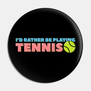 I'd Rather Be Playing Tennis Pin