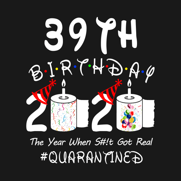 39th Birthday 2020 The Year When Shit Got Real Quarantined by Rinte