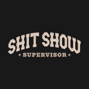 Shitshow Supervisor College Type T-Shirt