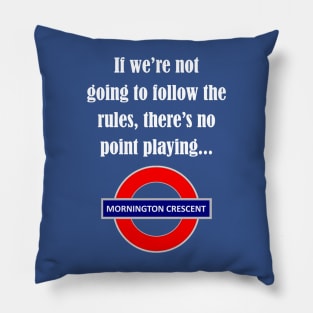 Follow the rules - Mornington Crescent light text Pillow