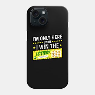 I'm Only Here Until I Win The Lottery Phone Case