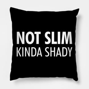 Not Slim Kinda Shady Shirt Pillow