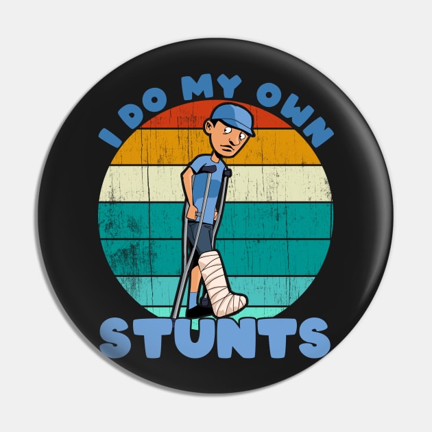 I Do My Own Stunts Funny Broken Leg Injury Get Well Gifts graphic Pin by theodoros20