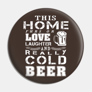This home runs on love laughter Cold beer Pin