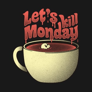 Let's Kill Monday T-Shirt