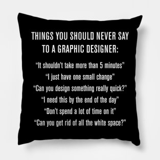 Things To Never Say To A Graphic Designer Pillow