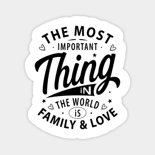 The most important thing in the world is family and love Magnet