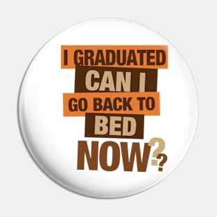 I Graduated can I go back to bed now? Pin