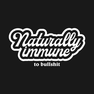 Naturally Immune (to BS) White T-Shirt