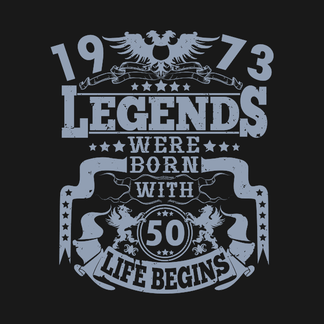 Legends were born in 1973 50th birthday life begins by HBfunshirts