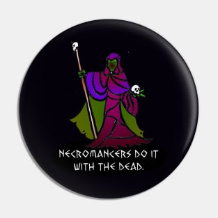 Necromancers Do It... Pin