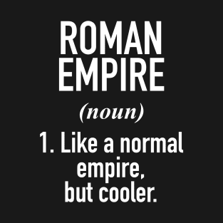 Roman Empire Defined - Thinking About Roman Empire T-Shirt