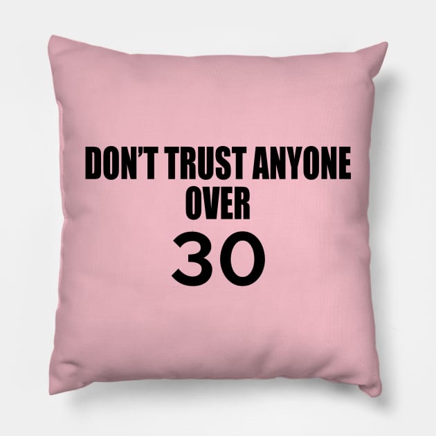 DON’T TRUST ANYONE OVER 30 Pillow by TheCosmicTradingPost