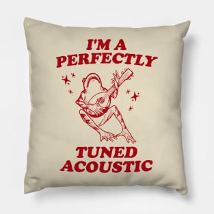 I'm a perfectly tuned acoustic Unisex T Shirt, Frog Funny Meme Pillow