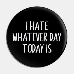 I hate whatever day today is Pin