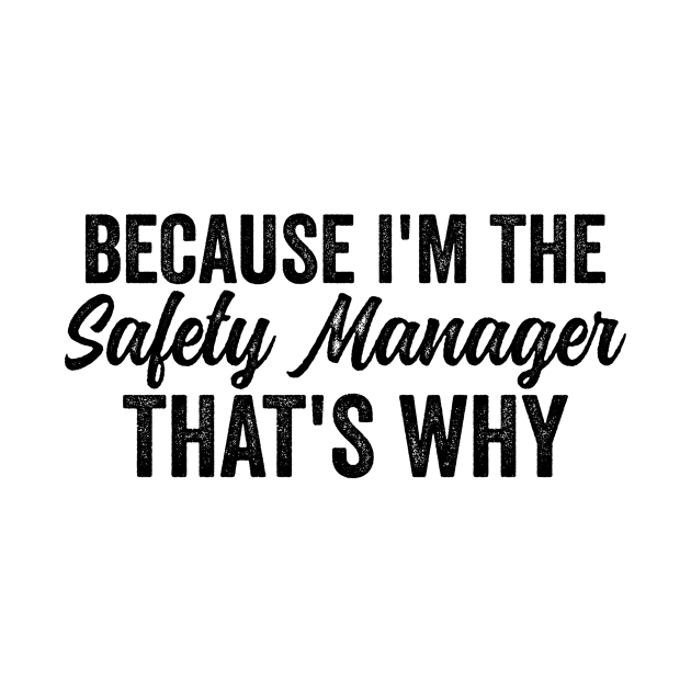 Because I'm The Safety Manager That's Why by HaroonMHQ