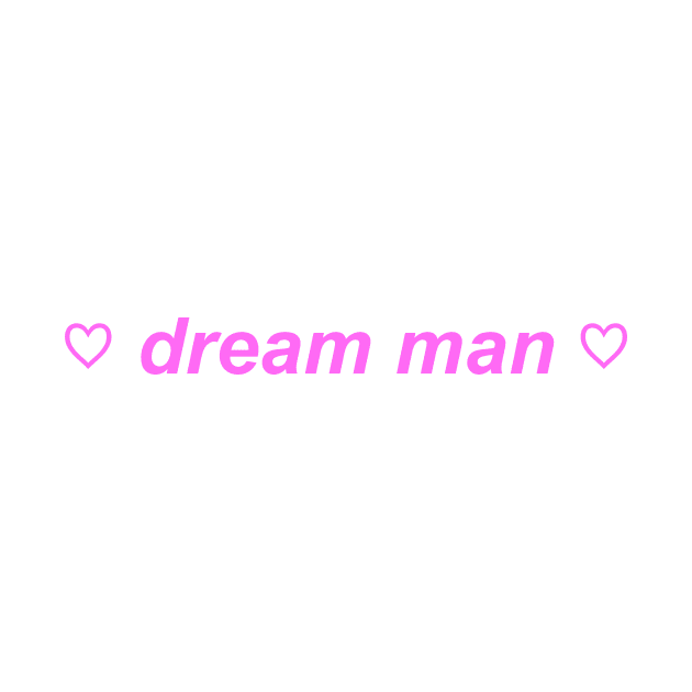 "dream man" ♡ Y2K slogan by miseryindx 