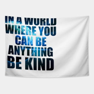 In a World Where You Can Be Anything Be Kind' Humanity Tapestry