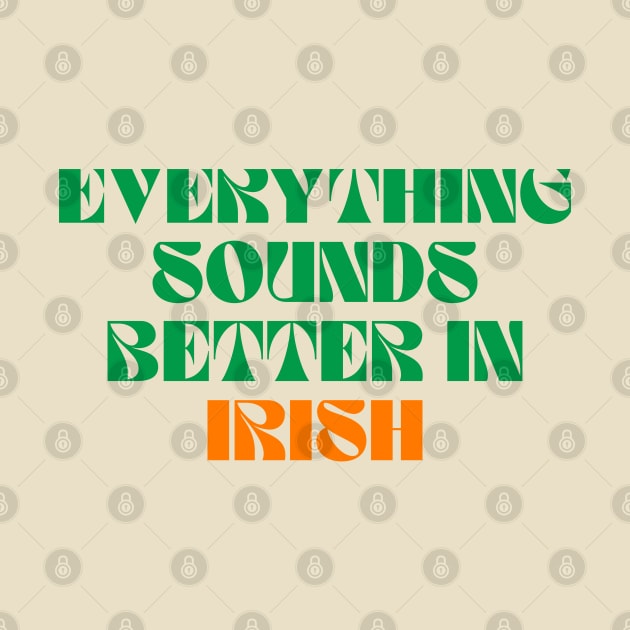 Everything Sounds Better In Irish by Eire